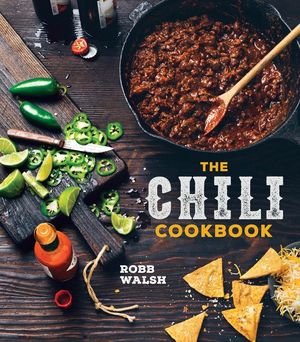The Chili Cookbook: A History of the One-Pot Classic, with Cook-Off Worthy Recipes from Three-Bean to Four-Alarm and Con Carne to Vegetari image number 0