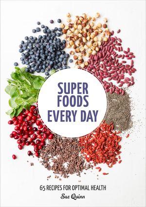 Super Foods Every Day: Recipes Using Kale, Blueberries, Chia Seeds, Cacao, and Other Ingredients That Promote Whole-Body Health [A Cookbook] image number 0
