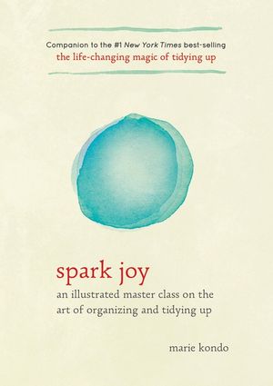 Spark Joy: An Illustrated Master Class on the Art of Organizing and Tidying Up image number 0