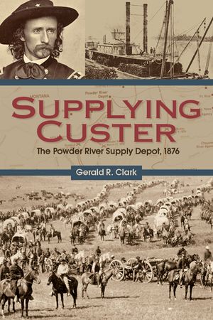Supplying Custer: The Powder River Supply Depot, 1876 image number 0