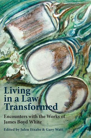 Living in a Law Transformed: Encounters with the Works of James Boyd White image number 0