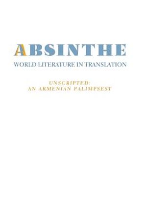 Absinthe: World Literature in Translation: Vol. 23 Unscripted: An Armenian Palimpsest image number 0