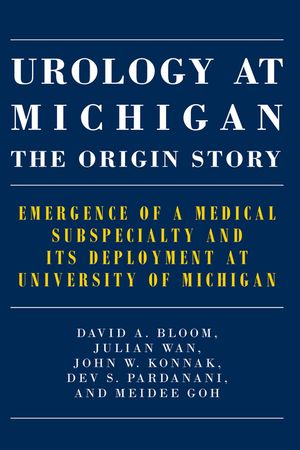 Urology at Michigan: The Origin Story: Emergence of a Medical Subspecialty and Its Deployment at University of Michigan image number 0