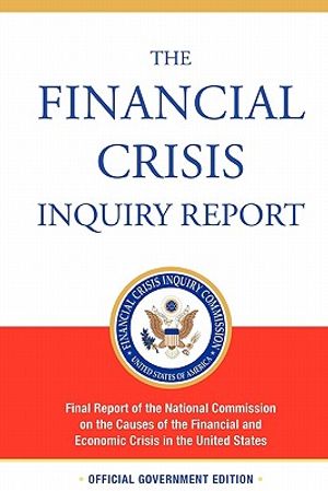 The Financial Crisis Inquiry Report, Authorized Edition: Final Report of the National Commission on the Causes of the Financial and Economic Crisis in image number 0