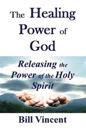 The Healing Power of God: Releasing the Power of the Holy Spirit image number 0