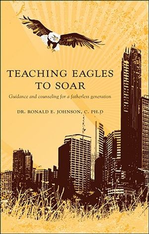 Teaching Eagles to Soar: Guidance and Counseling for a Fatherless Generation image number 0