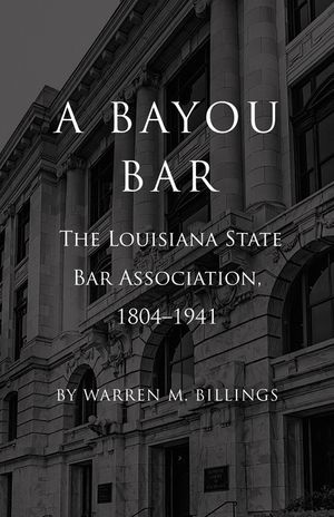 A Bayou Bar: The Louisiana State Bar Association, 1804-1941 image number 0