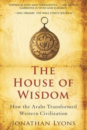 The House of Wisdom: How the Arabs Transformed Western Civilization image number 0