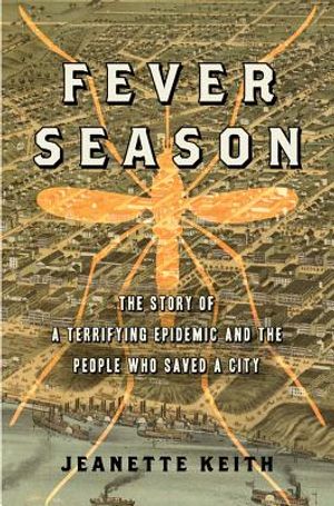 Fever Season: The Story of a Terrifying Epidemic and the People Who Saved a City image number 0