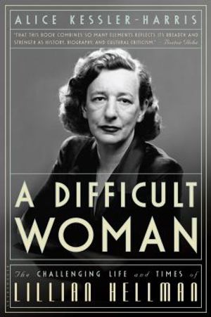 A Difficult Woman: The Challenging Life and Times of Lillian Hellman image number 0