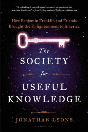 The Society for Useful Knowledge: How Benjamin Franklin and Friends Brought the Enlightenment to America image number 0