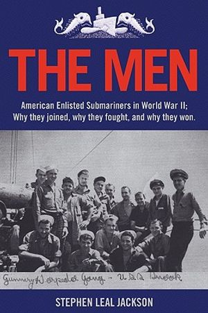 The Men: American Enlisted Submariners in World War II; Why They Joined, Why They Fought, and Why They Won. image number 0