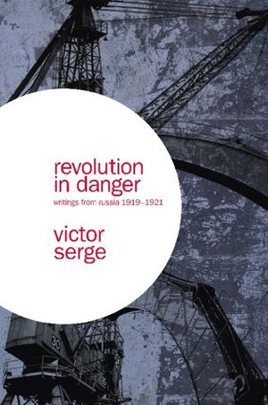 Revolution in Danger: Writings from Russia 1919-1921 image number 0