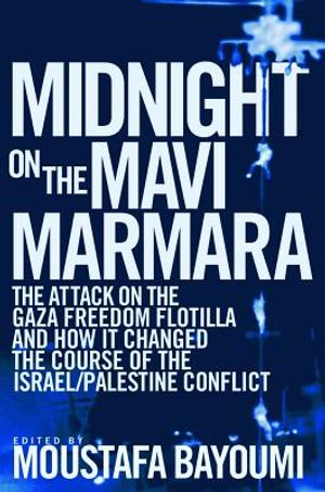Midnight on the Mavi Marmara: The Attack on the Gaza Freedom Flotilla and How It Changed the Course of the Israel/Palestine Conflict image number 0
