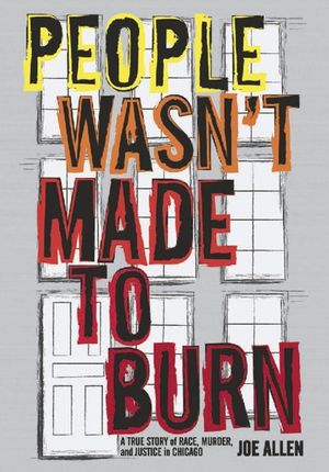 People Wasn't Made to Burn: A True Story of Race, Murder, and Justice in Chicago image number 0