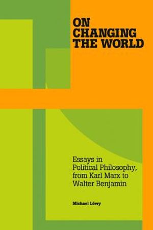 On Changing the World: Essays in Political Philosophy, from Karl Marx to Walter Benjamin image number 0