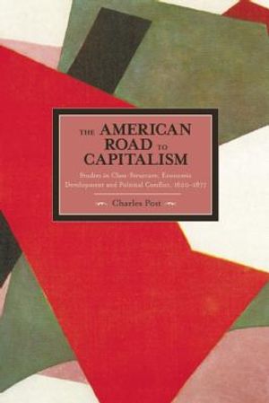 The American Road to Capitalism: Studies in Class-Structure, Economic Development and Political Conflict, 1620a-1877 image number 0