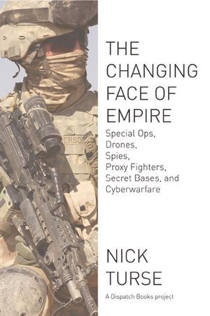 Changing Face of Empire: Special Ops, Drones, Spies, Proxy Fighters, Secret Bases, and Cyberwarfare image number 0