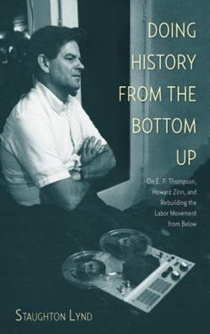 Doing History from the Bottom Up: On E.P. Thompson, Howard Zinn, and Rebuilding the Labor Movement from Below image number 0
