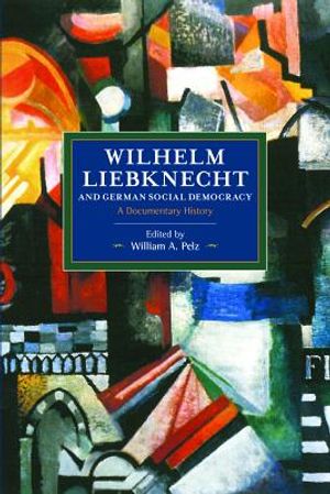 Wilhelm Liebknecht and German Social Democracy: A Documentary History image number 0