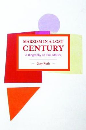 Marxism in a Lost Century: A Biography of Paul Mattick image number 0