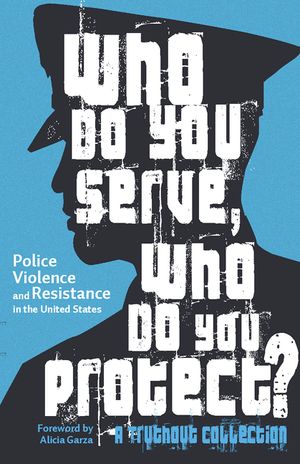 Who Do You Serve, Who Do You Protect?: Police Violence and Resistance in the United States image number 0