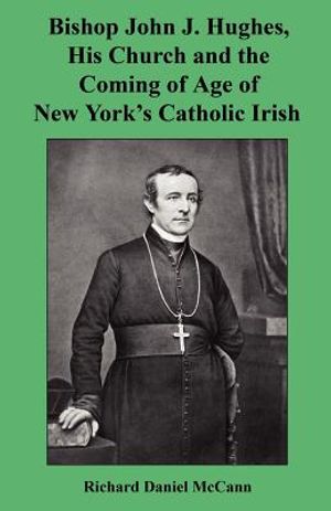 Bishop John J. Hughes, His Church and the Coming of Age of New York's Catholic Irish image number 0