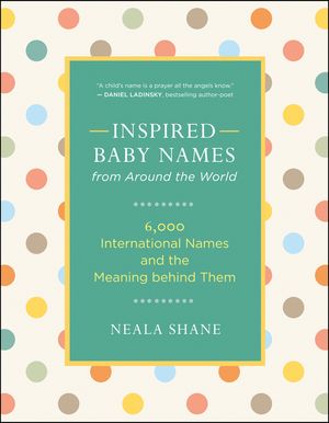 Inspired Baby Names from Around the World: 6,000 International Names and the Meaning Behind Them image number 0