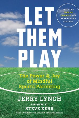 Let Them Play: The Mindful Way to Parent Kids for Fun and Success in Sports image number 0