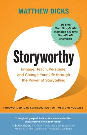 Storyworthy: Engage, Teach, Persuade, and Change Your Life Through the Power of Storytelling image number 0