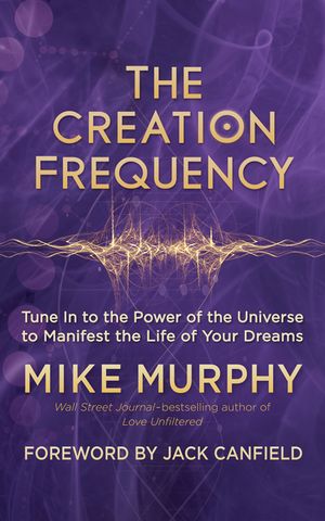The Creation Frequency: Tune in to the Power of the Universe to Manifest the Life of Your Dreams image number 0