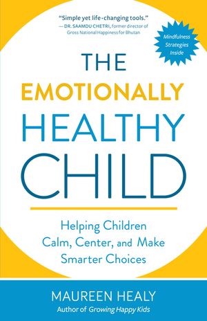 The Emotionally Healthy Child: Helping Children Calm, Center, and Make Smarter Choices image number 0