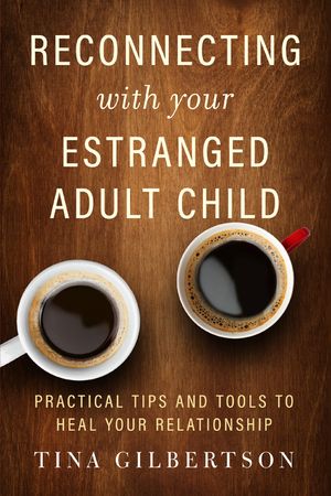 Reconnecting with Your Estranged Adult Child: Practical Tips and Tools to Heal Your Relationship image number 0