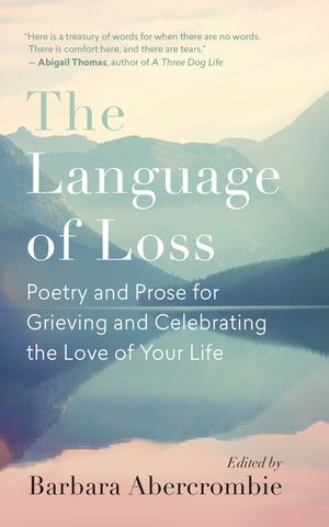 The Language of Loss: Poetry and Prose for Grieving and Celebrating the Love of Your Life image number 0