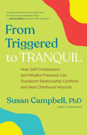 From Triggered to Tranquil: How Self-Compassion and Mindful Presence Can Transform Relationship Conflicts and Heal Childhood Wounds image number 0