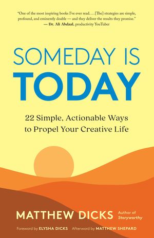 Someday Is Today: 22 Simple, Actionable Ways to Propel Your Creative Life image number 0