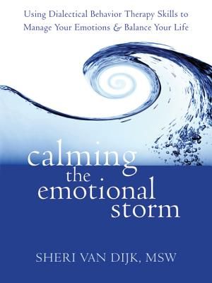 Calming the Emotional Storm: Using Dialectical Behavior Therapy Skills to Manage Your Emotions and Balance Your Life image number 0