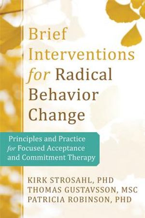 Brief Interventions for Radical Change: Principles and Practice of Focused Acceptance and Commitment Therapy image number 0