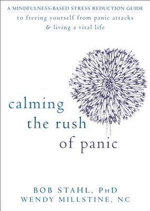 Calming the Rush of Panic: A Mindfulness-Based Stress Reduction Guide to Freeing Yourself from Panic Attacks & Living a Vital Life image number 0
