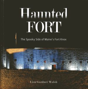 Haunted Fort: The Spooky Side of Maine's Fort Knox image number 0