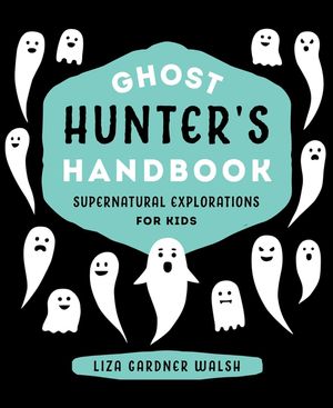 Ghost Hunter's Handbook: Supernatural Explorations for Kids image number 0