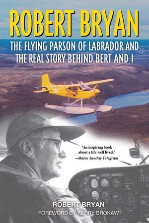 Robert Bryan: The Flying Parson of Labrador and the Real Story Behind Bert and I image number 0