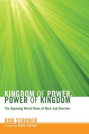 Kingdom of Power, Power of Kingdom: The Opposing World Views of Mark and Chariton image number 0