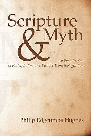 Scripture and Myth: An Examination of Rudolf Bultmann's Plea for Demythologization image number 0