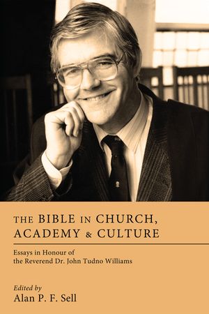 The Bible in Church, Academy & Culture: Essays in Honour of the Reverend Dr. John Tudno Williams image number 0