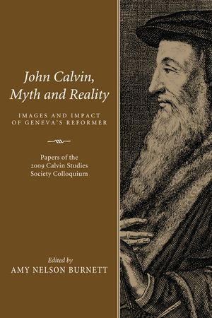 John Calvin, Myth and Reality: Images and Impact of Geneva's Reformer image number 0