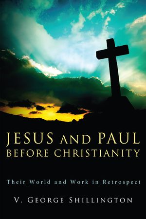 Jesus and Paul Before Christianity: Their World and Work in Retrospect image number 0