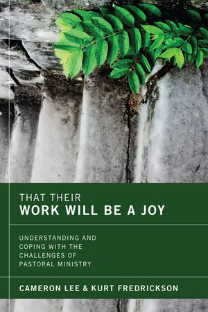 That Their Work Will Be a Joy: Understanding and Coping with the Challenges of Pastoral Ministry image number 0