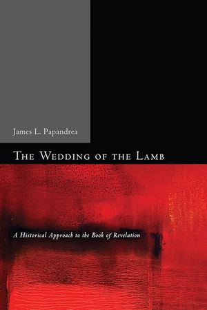 The Wedding of the Lamb: A Historical Approach to the Book of Revelation image number 0