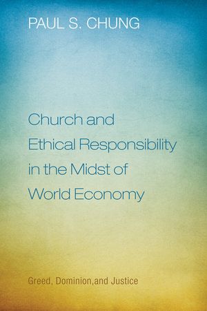 Church and Ethical Responsibility in the Midst of World Economy: Greed, Dominion, and Justice image number 0